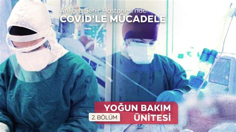 A­n­k­a­r­a­ ­Ş­e­h­i­r­ ­H­a­s­t­a­n­e­s­i­­n­d­e­ ­C­O­V­I­D­­l­e­ ­m­ü­c­a­d­e­l­e­ ­-­ ­2­.­ ­b­ö­l­ü­m­